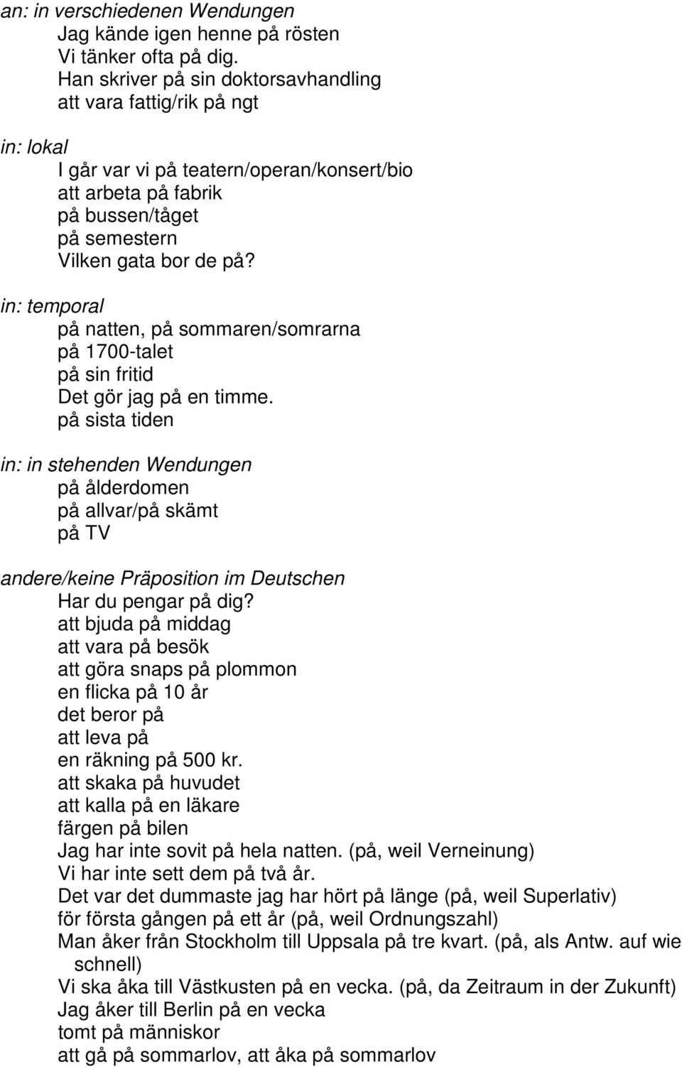 in: temporal på natten, på sommaren/somrarna på 1700-talet på sin fritid Det gör jag på en timme.