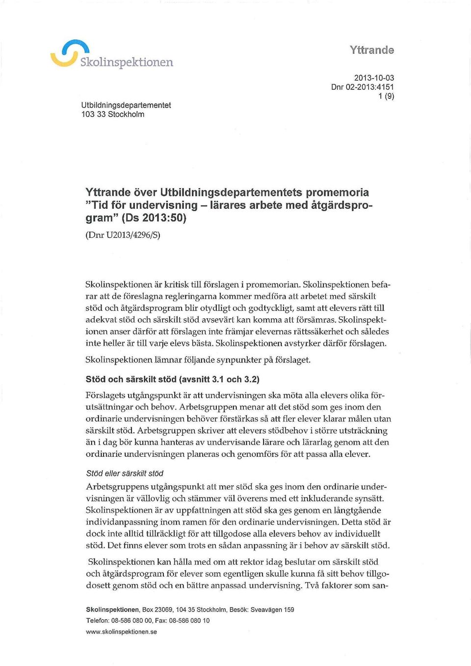 Skolinspektionen befarar att de föreslagna regleringarna kommer medföra att arbetet med särskilt stöd och åtgärdsprogram blir otydligt och godtyckligt samt att elevers rätt till adekvat stöd och