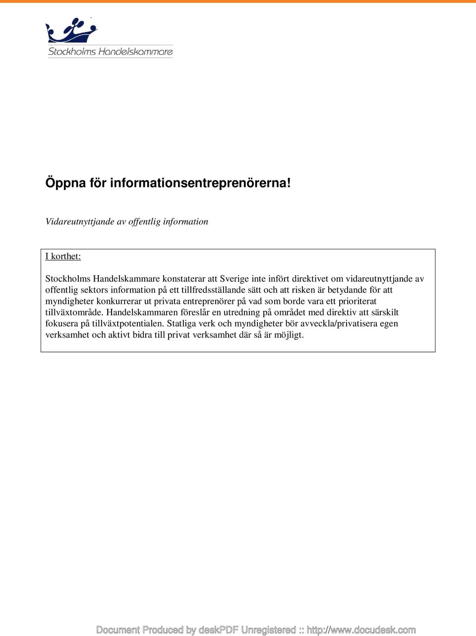 offentlig sektors information på ett tillfredsställande sätt och att risken är betydande för att myndigheter konkurrerar ut privata entreprenörer på vad som