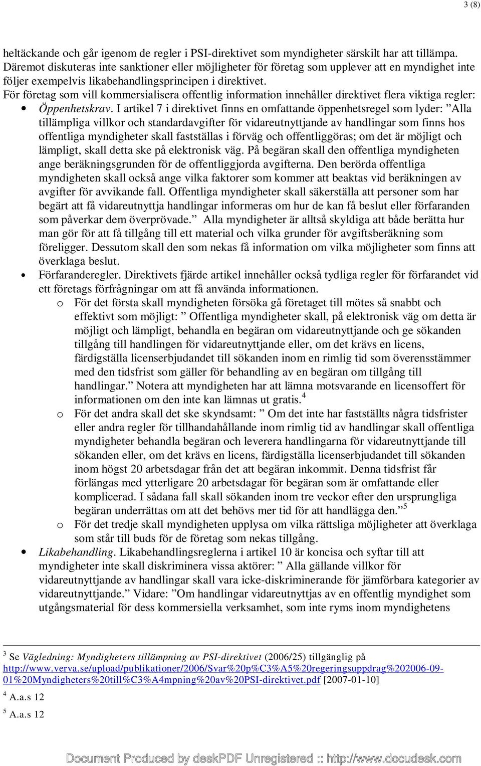 För företag som vill kommersialisera offentlig information innehåller direktivet flera viktiga regler: Öppenhetskrav.