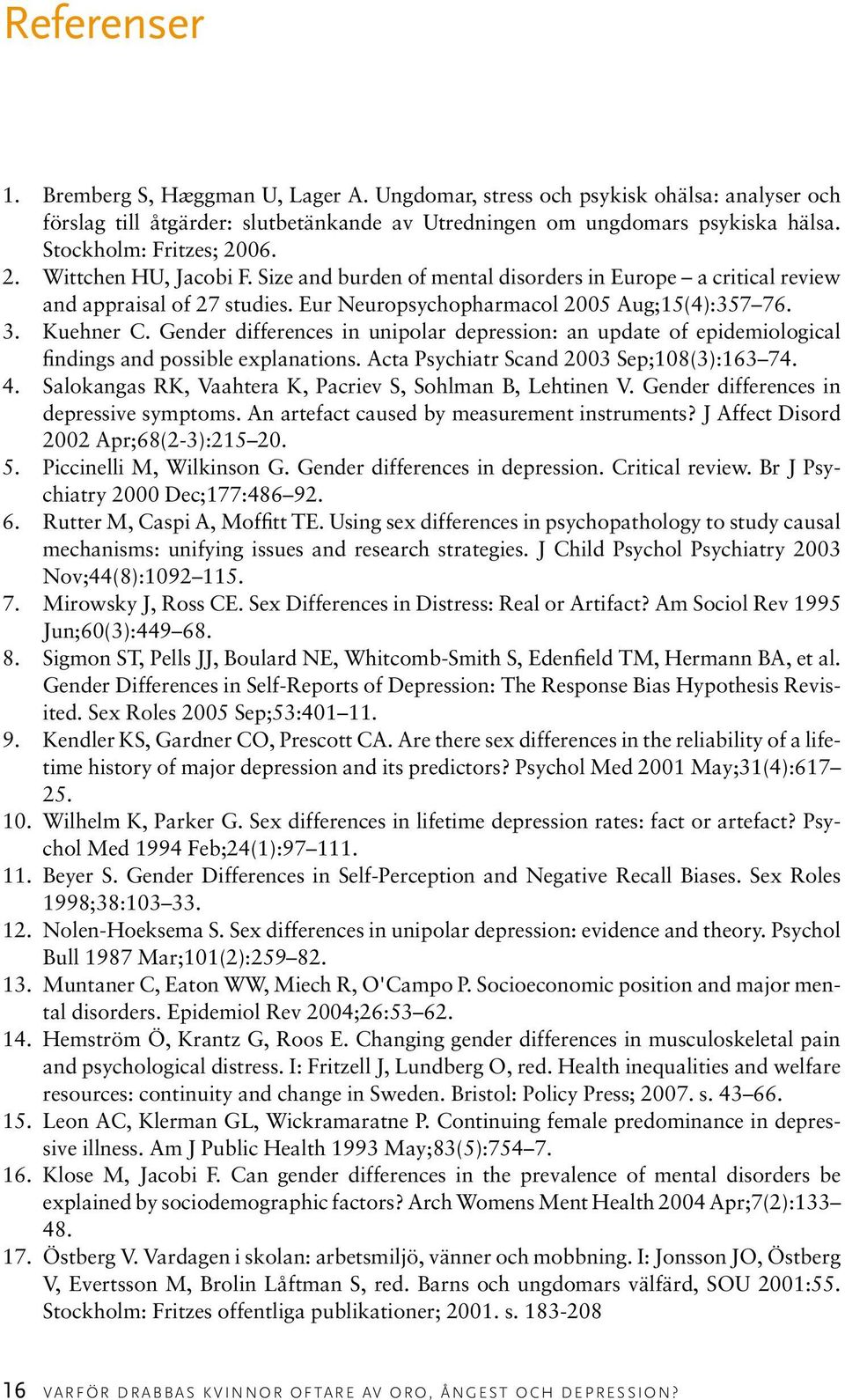 Kuehner C. Gender differences in unipolar depression: an update of epidemiological findings and possible explanations. Acta Psychiatr Scand 2003 Sep;108(3):163 74. 4.