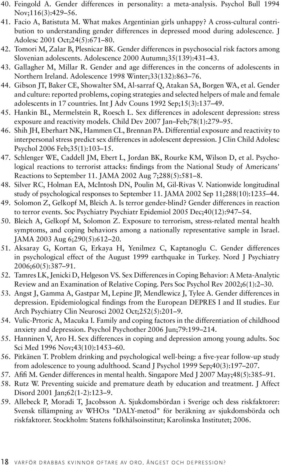 Gender differences in psychosocial risk factors among Slovenian adolescents. Adolescence 2000 Autumn;35(139):431 43. 43. Gallagher M, Millar R.