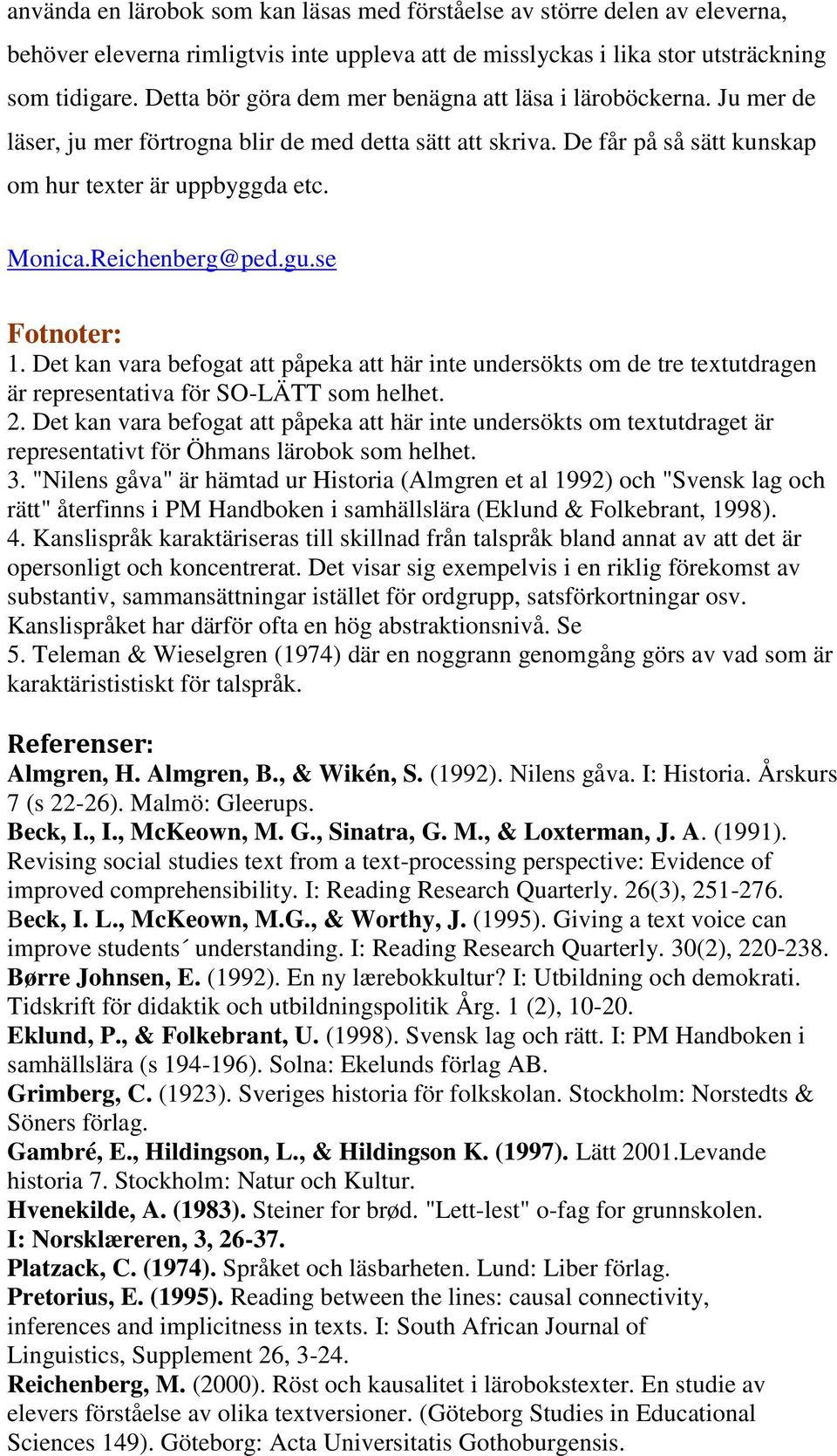 Reichenberg@ped.gu.se Fotnoter: 1. Det kan vara befogat att påpeka att här inte undersökts om de tre textutdragen är representativa för SO-LÄTT som helhet. 2.