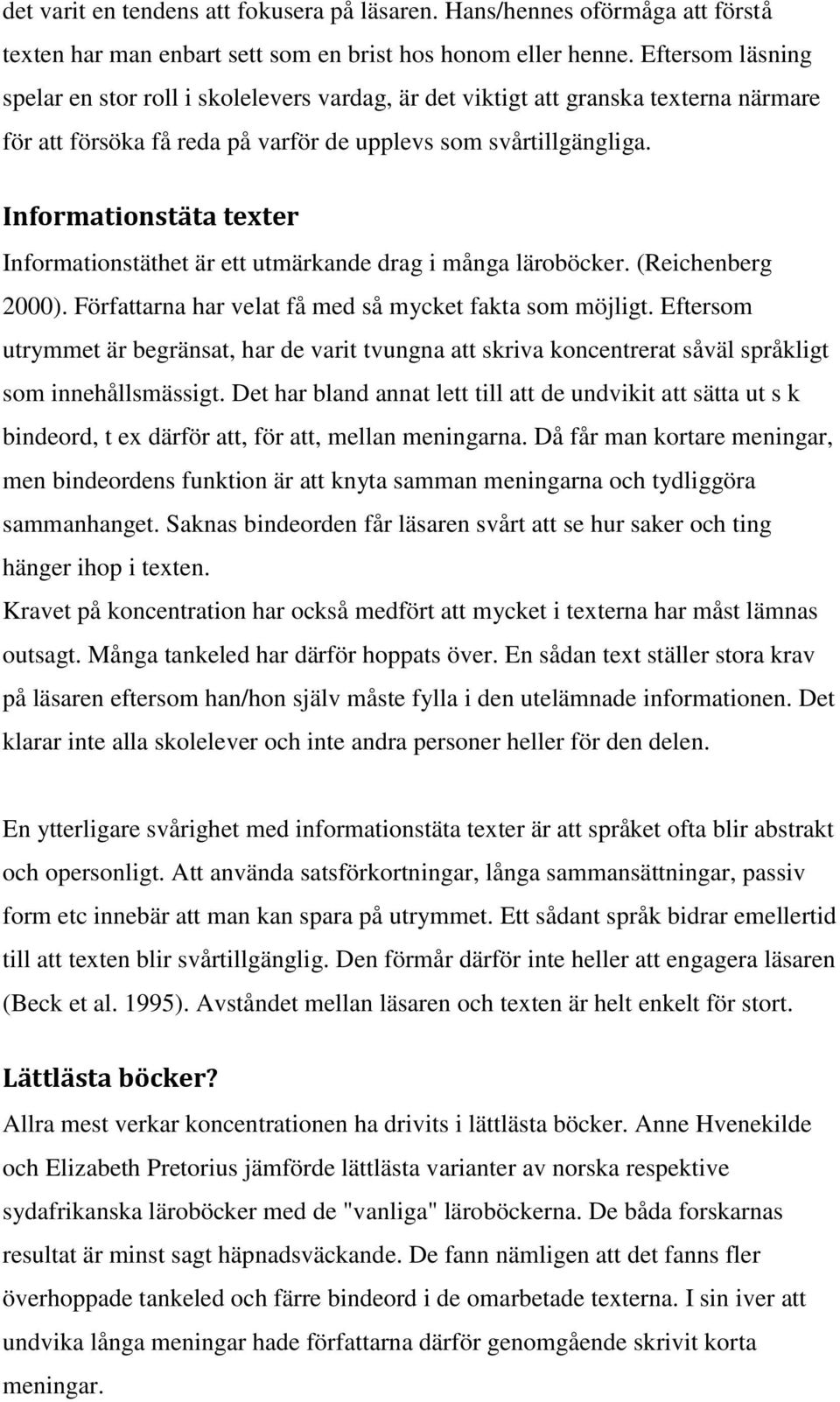 Informationstäta texter Informationstäthet är ett utmärkande drag i många läroböcker. (Reichenberg 2000). Författarna har velat få med så mycket fakta som möjligt.