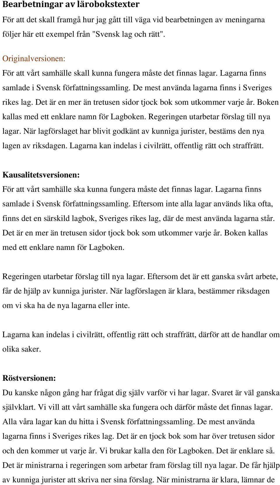 Det är en mer än tretusen sidor tjock bok som utkommer varje år. Boken kallas med ett enklare namn för Lagboken. Regeringen utarbetar förslag till nya lagar.