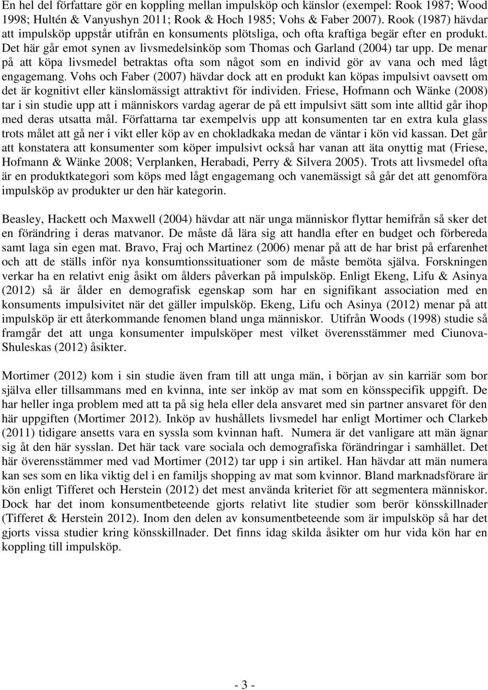 De menar på att köpa livsmedel betraktas ofta som något som en individ gör av vana och med lågt engagemang.