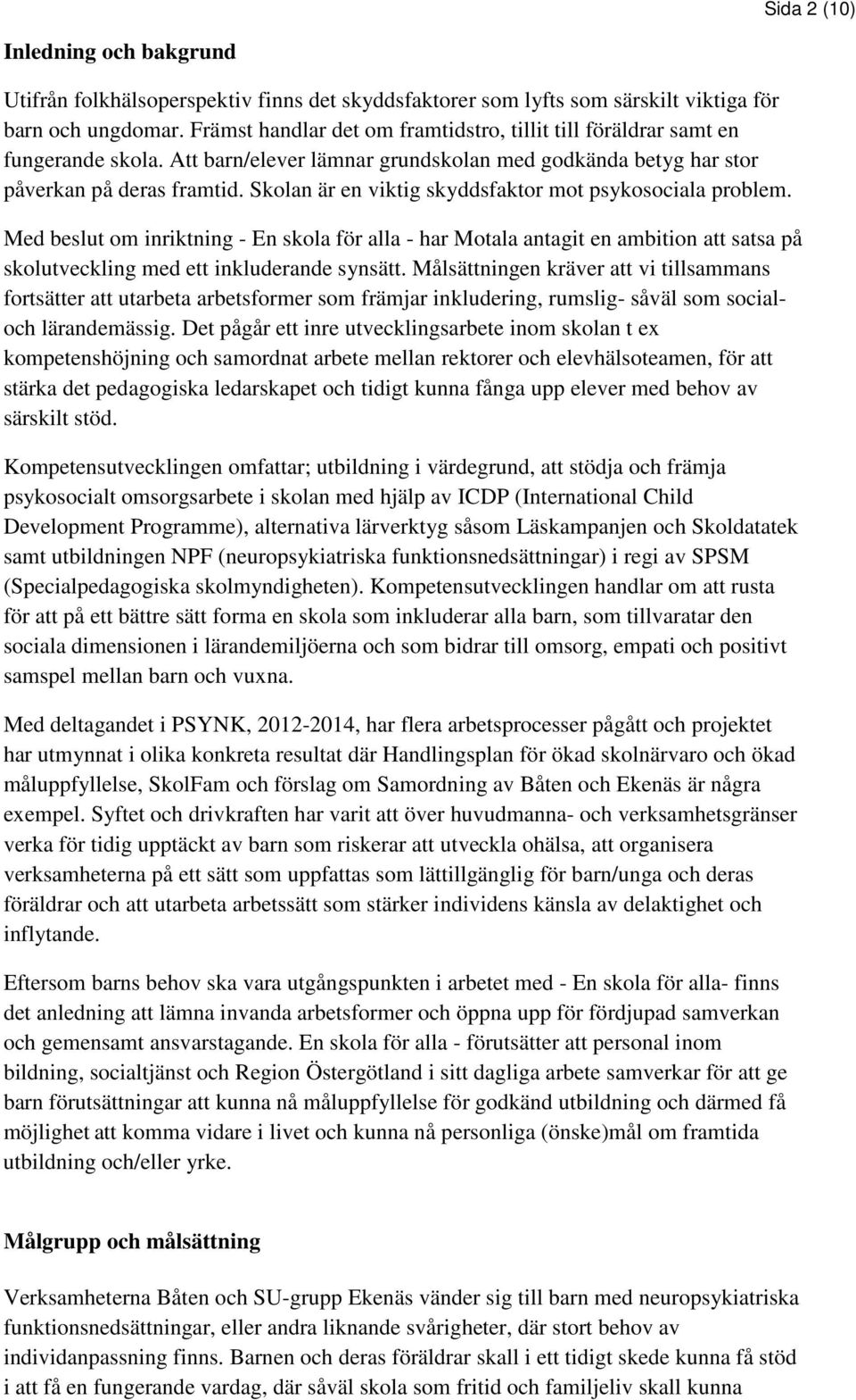 Skolan är en viktig skyddsfaktor mot psykosociala problem. Med beslut om inriktning - En skola för alla - har Motala antagit en ambition att satsa på skolutveckling med ett inkluderande synsätt.