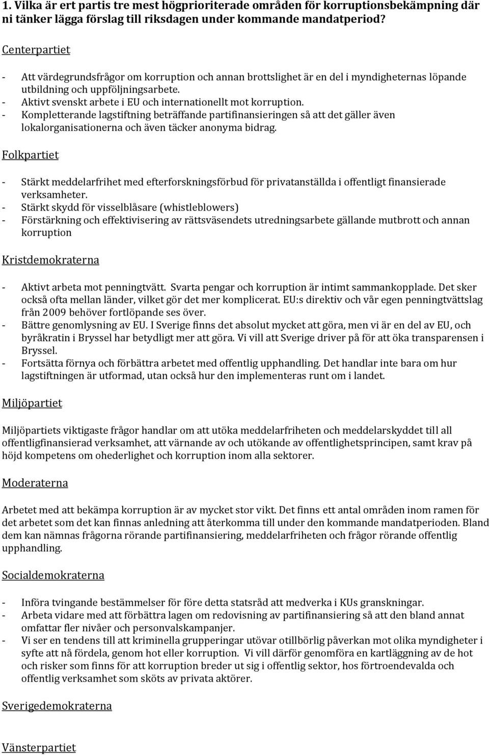 - Aktivt svenskt arbete i EU och internationellt mot korruption.