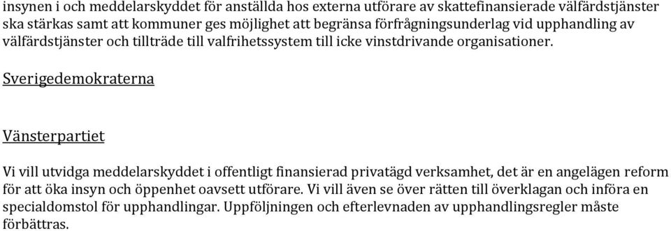 Sverigedemokraterna Vänsterpartiet Vi vill utvidga meddelarskyddet i offentligt finansierad privatägd verksamhet, det är en angelägen reform för att öka insyn