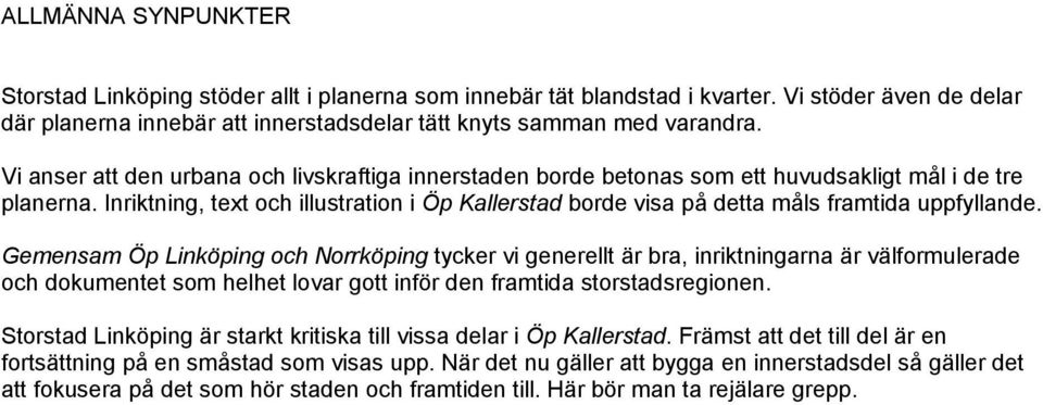 Inriktning, text och illustration i Öp Kallerstad borde visa på detta måls framtida uppfyllande.