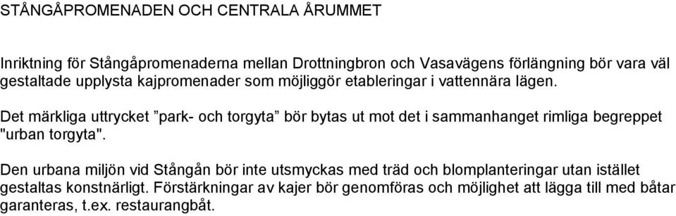 Det märkliga uttrycket park- och torgyta bör bytas ut mot det i sammanhanget rimliga begreppet "urban torgyta".