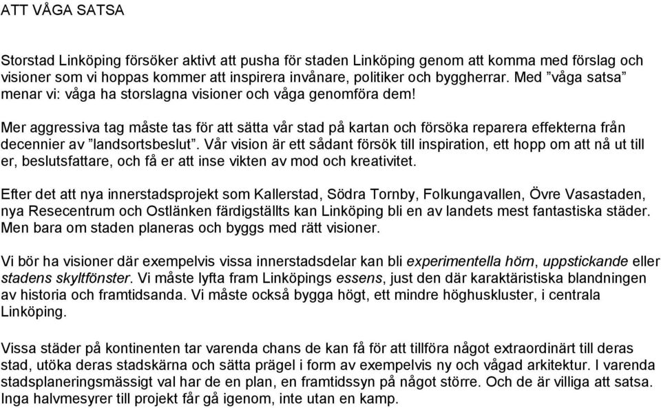 Mer aggressiva tag måste tas för att sätta vår stad på kartan och försöka reparera effekterna från decennier av landsortsbeslut.