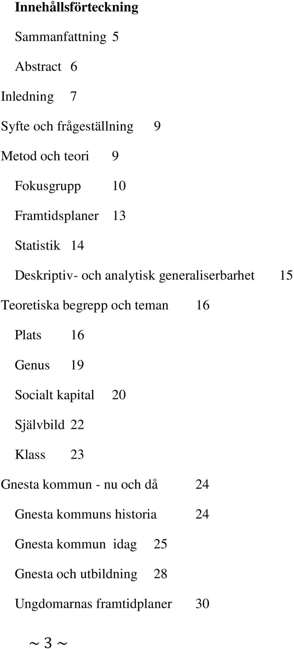 begrepp och teman 16 Plats 16 Genus 19 Socialt kapital 20 Självbild 22 Klass 23 Gnesta kommun - nu och då