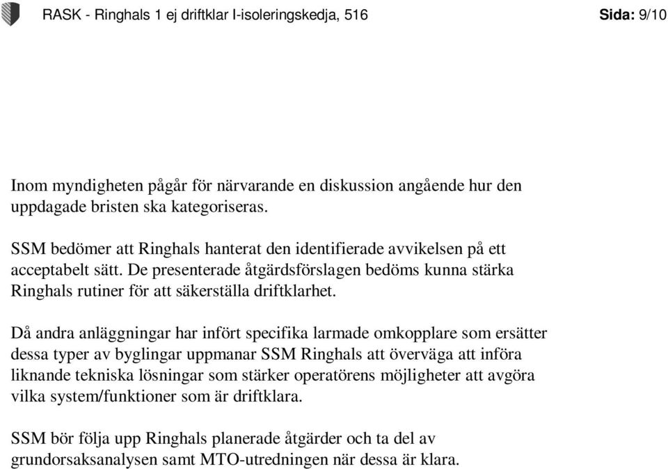 De presenterade åtgärdsförslagen bedöms kunna stärka Ringhals rutiner för att säkerställa driftklarhet.