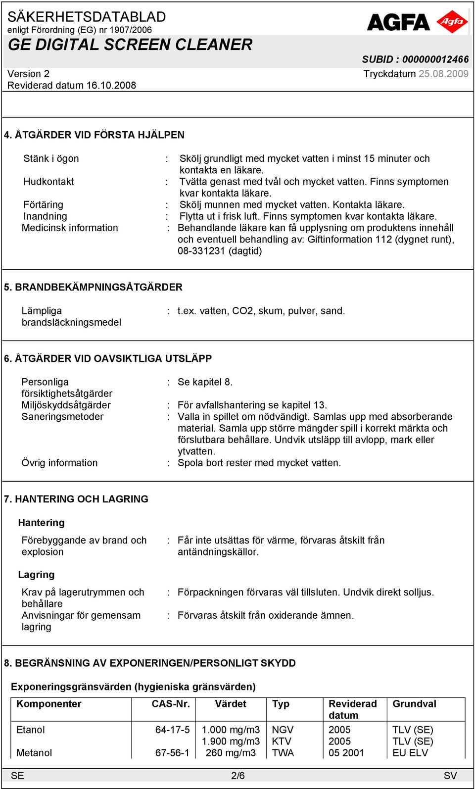 Medicinsk information : Behandlande läkare kan få upplysning om produktens innehåll och eventuell behandling av: Giftinformation 112 (dygnet runt), 08-331231 (dagtid) 5.