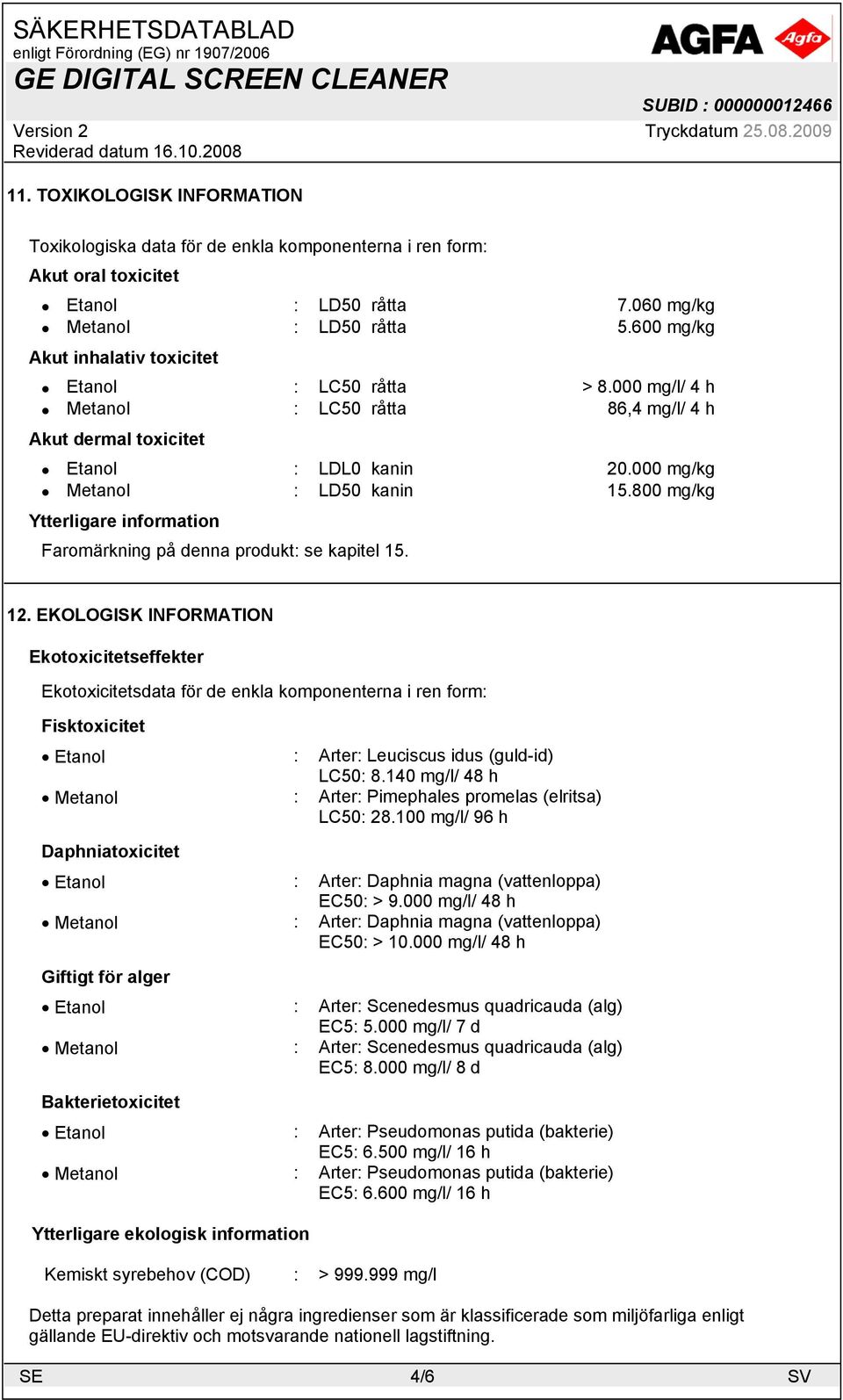 800 mg/kg Ytterligare information Faromärkning på denna produkt: se kapitel 15. 12.