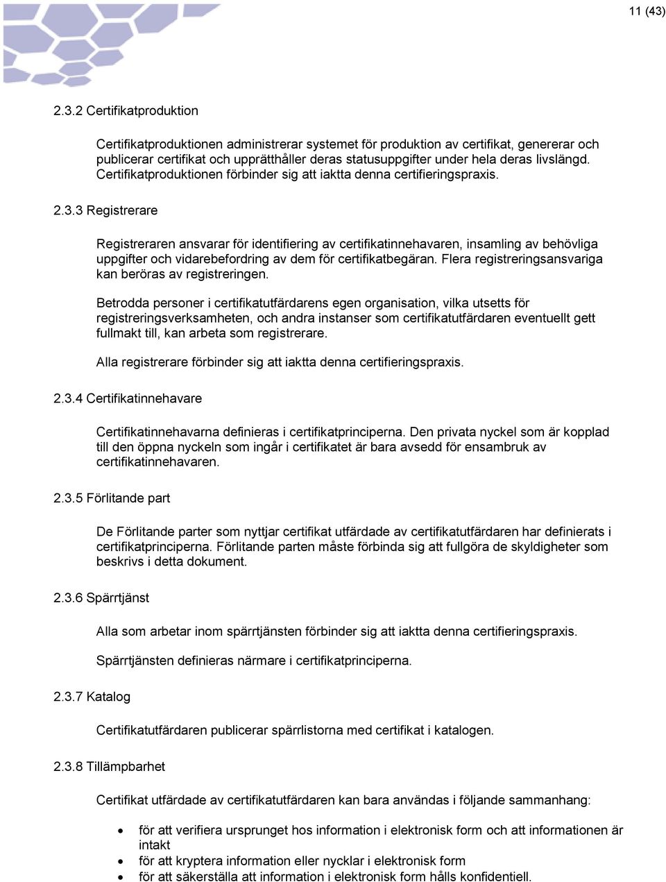 livslängd. Certifikatproduktionen förbinder sig att iaktta denna certifieringspraxis. 2.3.