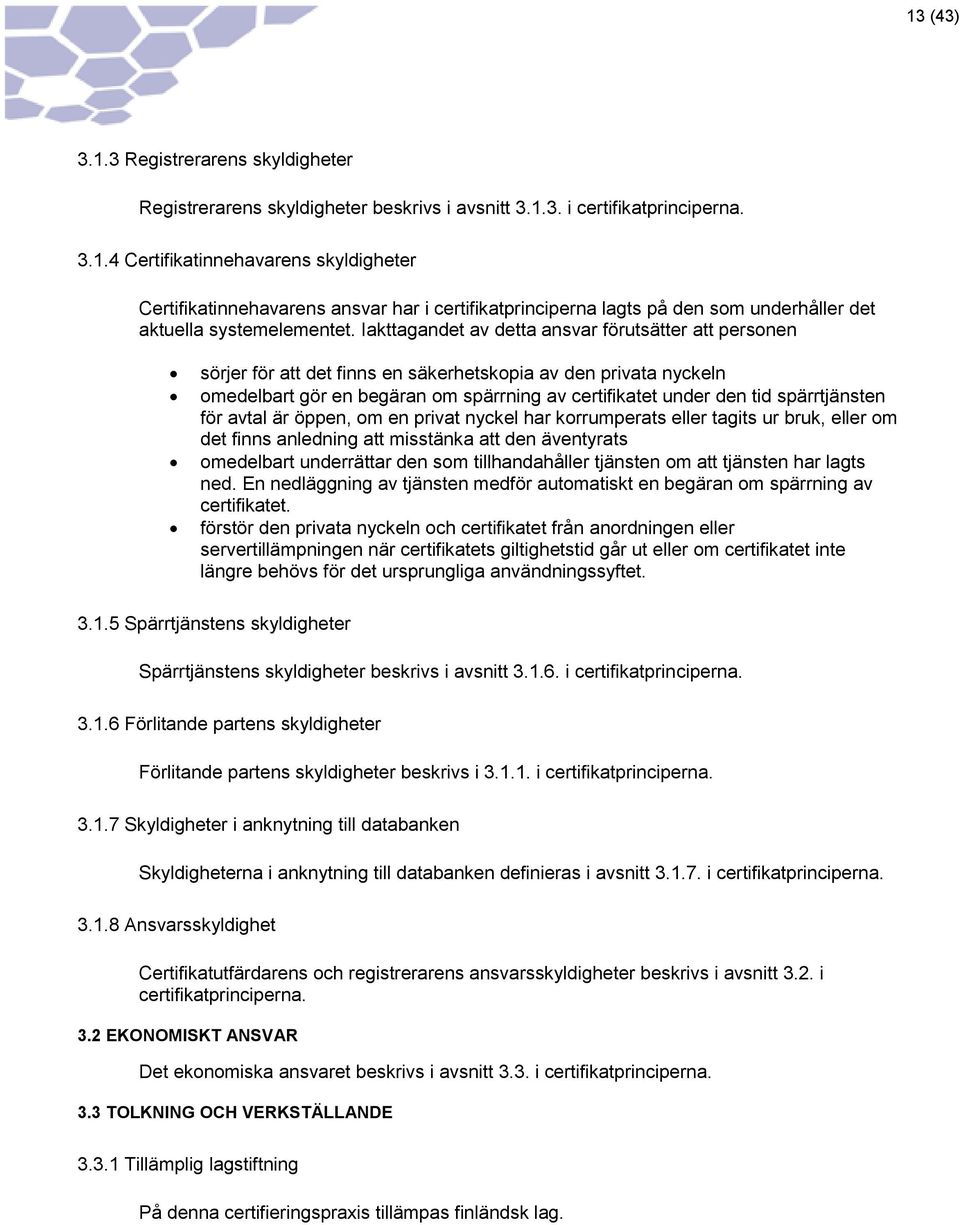 spärrtjänsten för avtal är öppen, om en privat nyckel har korrumperats eller tagits ur bruk, eller om det finns anledning att misstänka att den äventyrats omedelbart underrättar den som