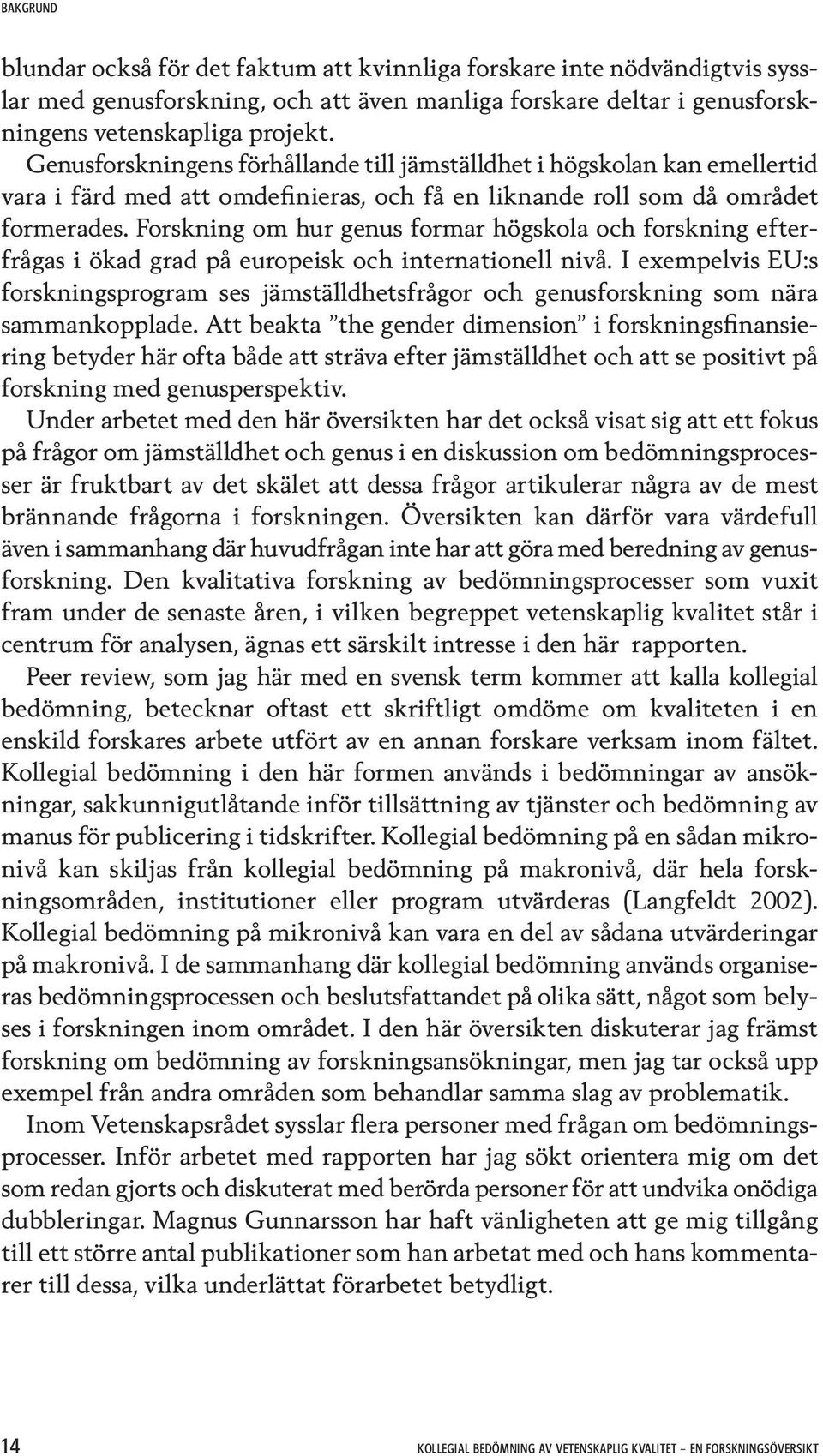 Forskning om hur genus formar högskola och forskning efterfrågas i ökad grad på europeisk och internationell nivå.