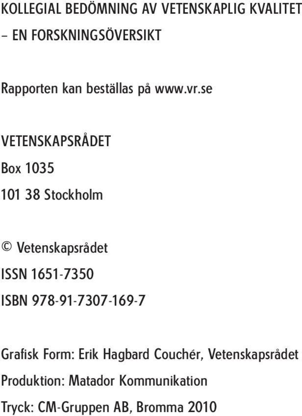 se VETENSKAPSRÅDET Box 1035 101 38 Stockholm Vetenskapsrådet ISSN 1651-7350