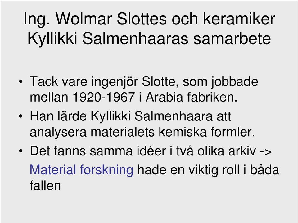 Han lärde Kyllikki Salmenhaara att analysera materialets kemiska formler.