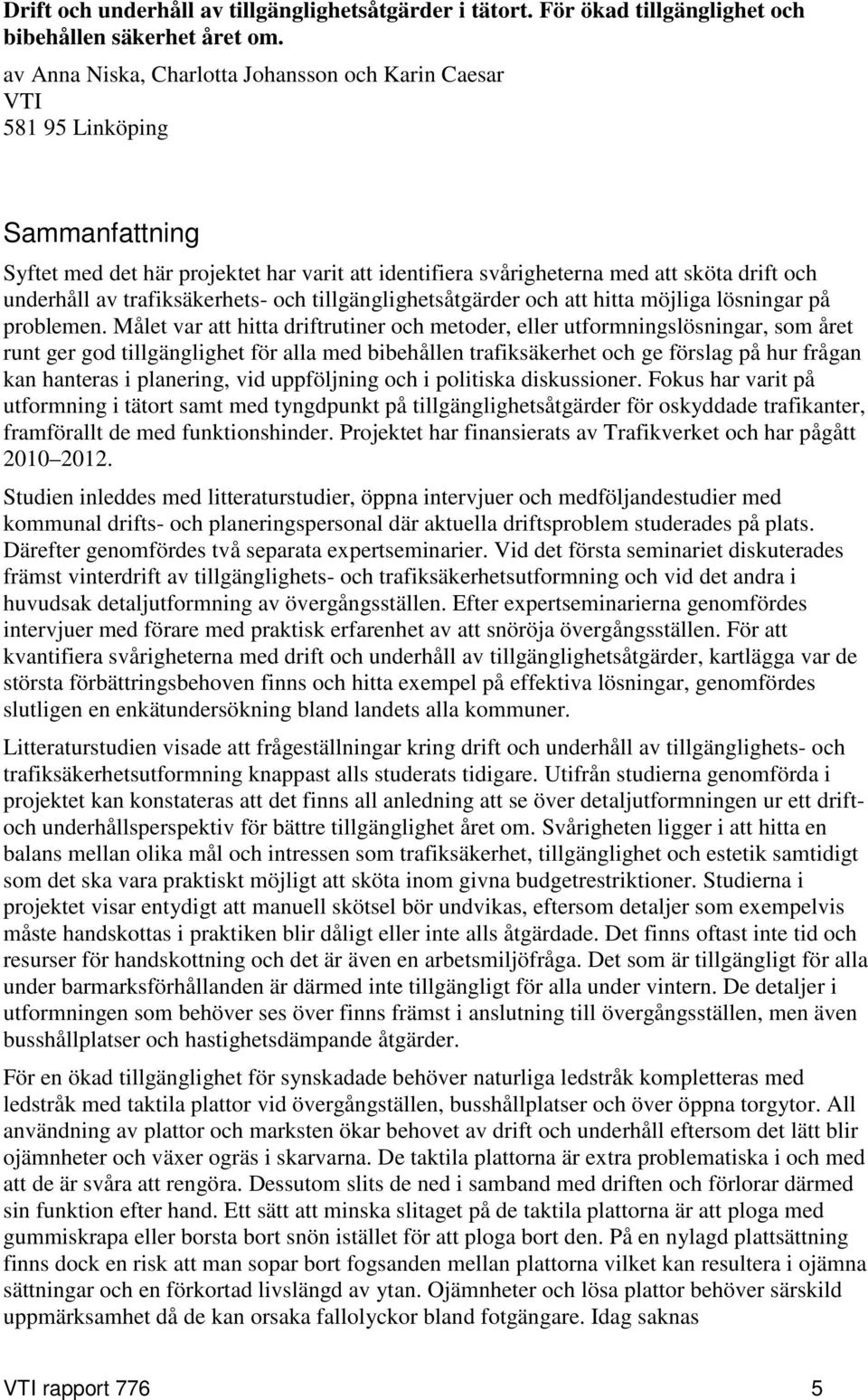 trafiksäkerhets- och tillgänglighetsåtgärder och att hitta möjliga lösningar på problemen.