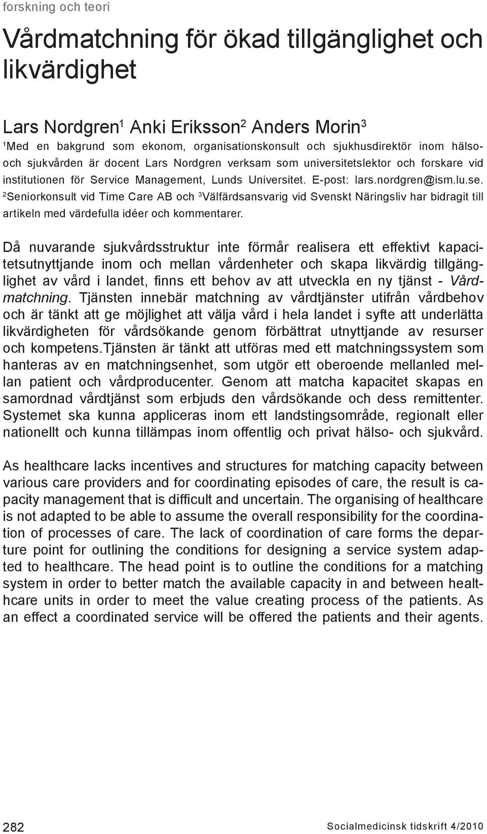 2 Seniorkonsult vid Time Care AB och 3 Välfärdsansvarig vid Svenskt Näringsliv har bidragit till artikeln med värdefulla idéer och kommentarer.