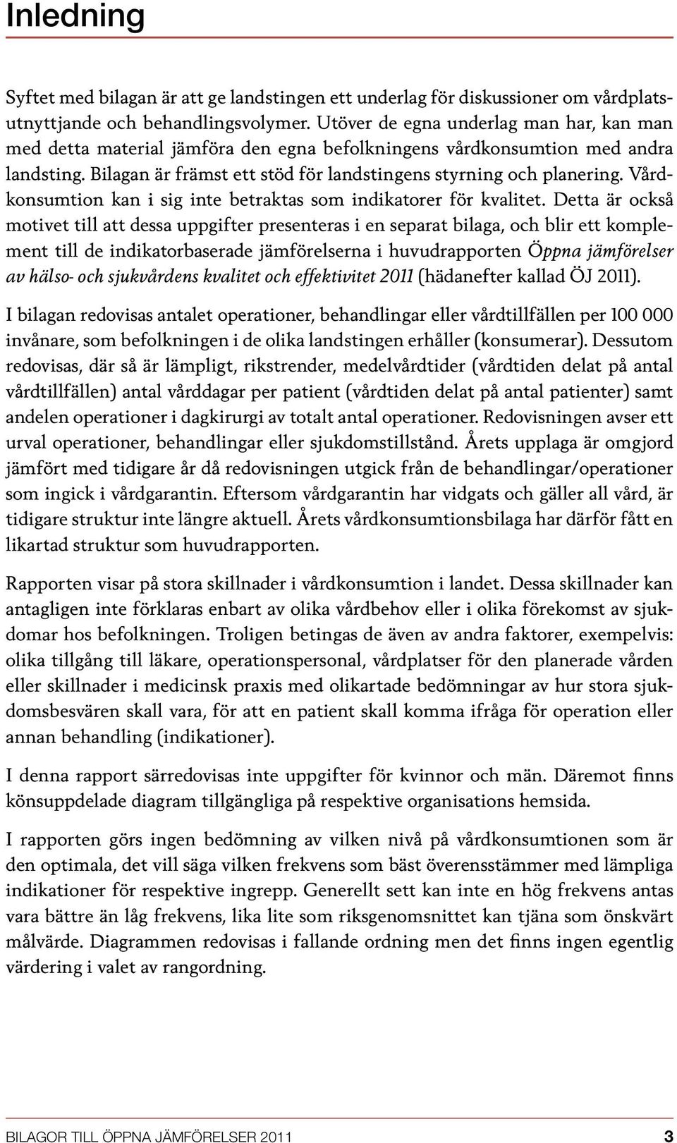 Vårdkonsumtion kan i sig inte betraktas som indikatorer för kvalitet.