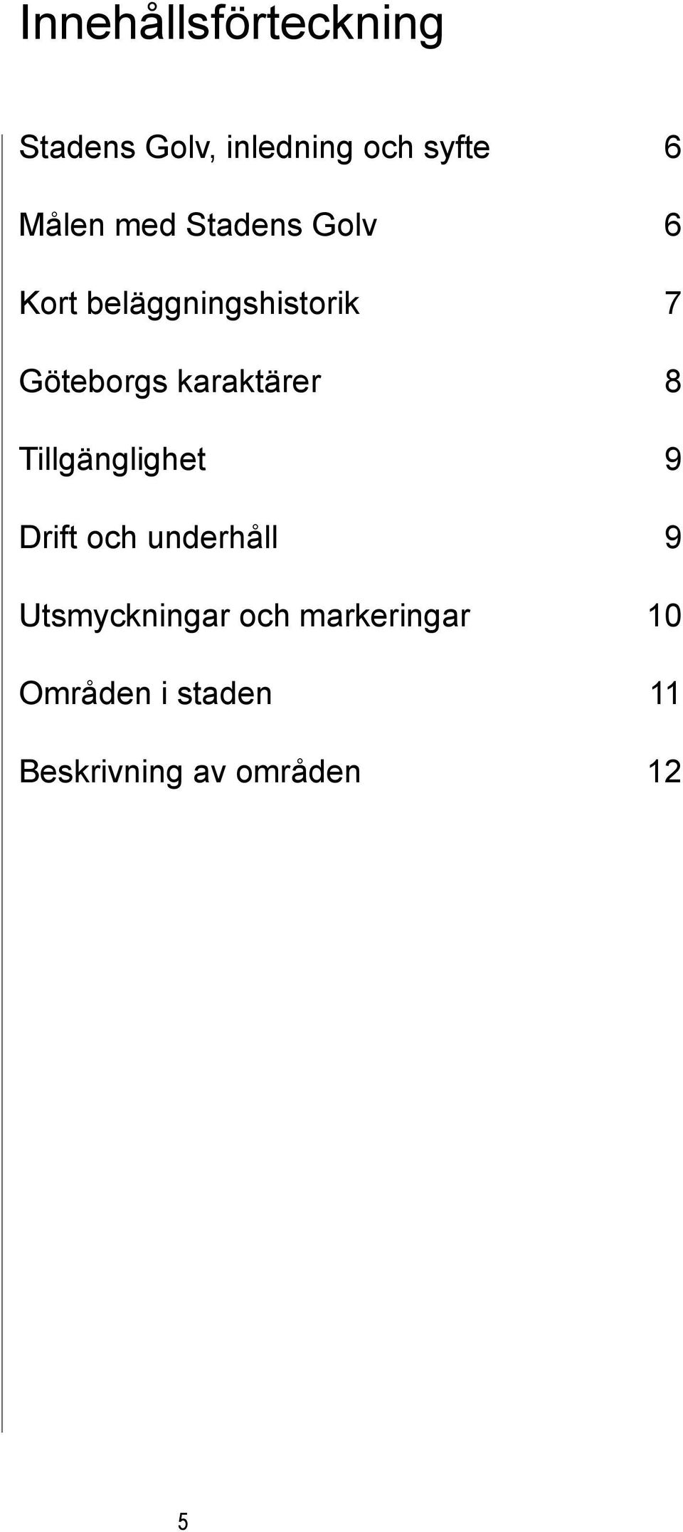 karaktärer 8 Tillgänglighet 9 Drift och underhåll 9