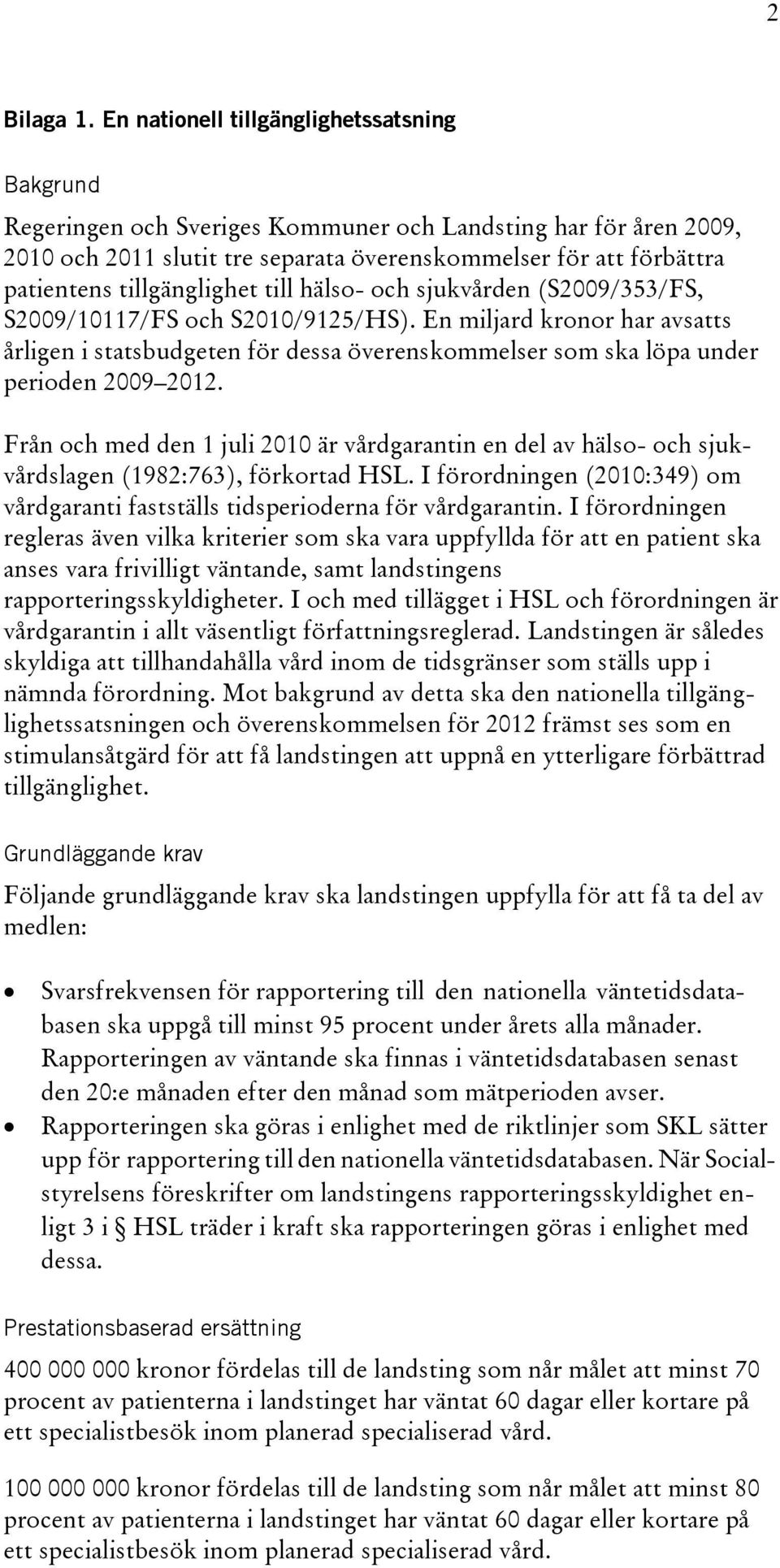 tillgänglighet till hälso- och sjukvården (S2009/353/FS, S2009/10117/FS och S2010/9125/HS).