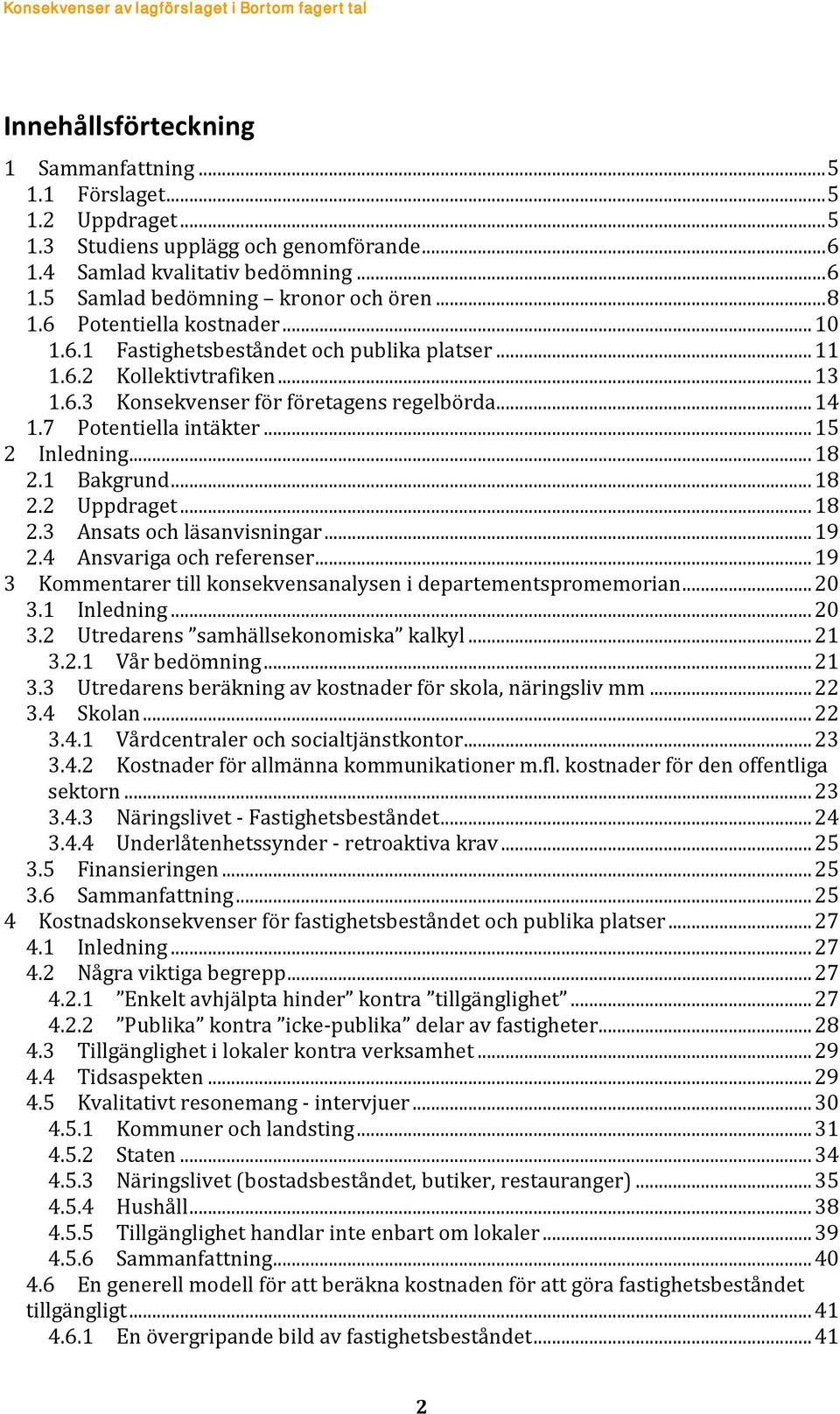 .. 15 2 Inledning... 18 2.1 Bakgrund... 18 2.2 Uppdraget... 18 2.3 Ansats och läsanvisningar... 19 2.4 Ansvariga och referenser... 19 3 Kommentarer till konsekvensanalysen i departementspromemorian.