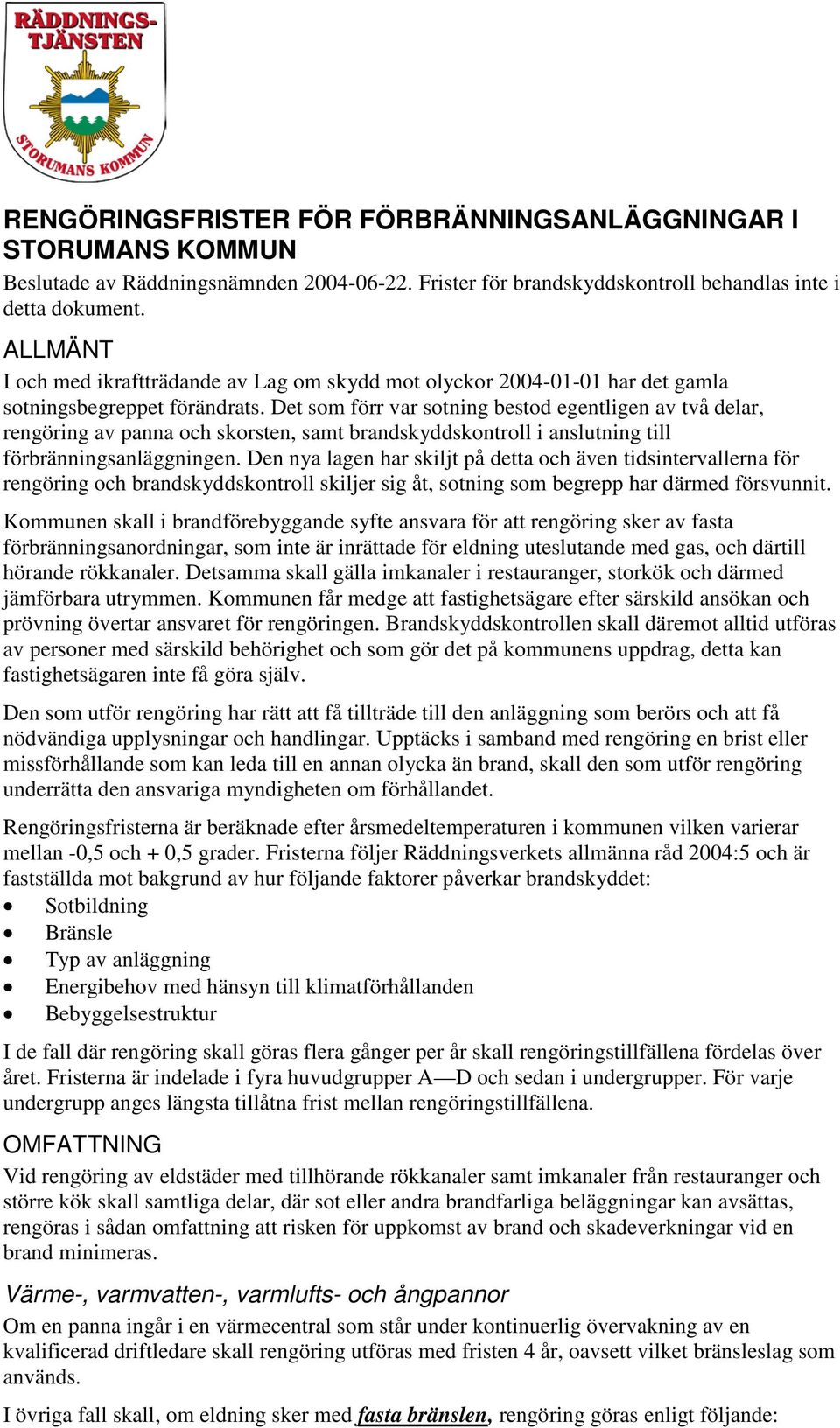 Det som förr var sotning bestod egentligen av två delar, rengöring av panna och skorsten, samt brandskyddskontroll i anslutning till förbränningsanläggningen.