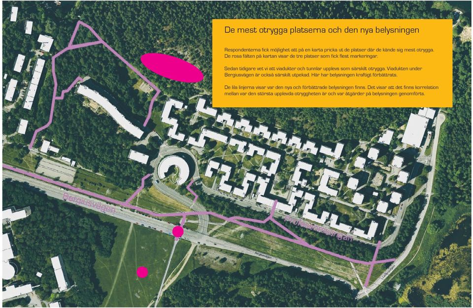 Sedan tidigare vet vi att viadukter och tunnlar upplevs som särskilt otrygga. Viadukten under Bergiusvägen är också särskilt utpekad.