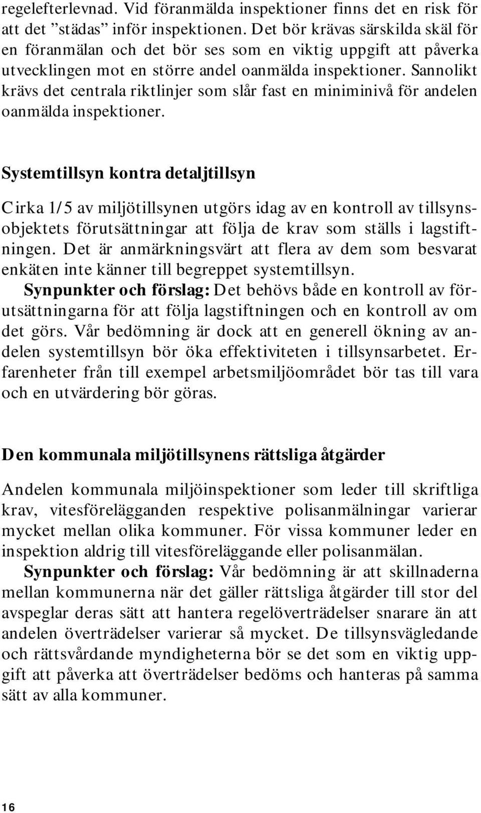 Sannolikt krävs det centrala riktlinjer som slår fast en miniminivå för andelen oanmälda inspektioner.