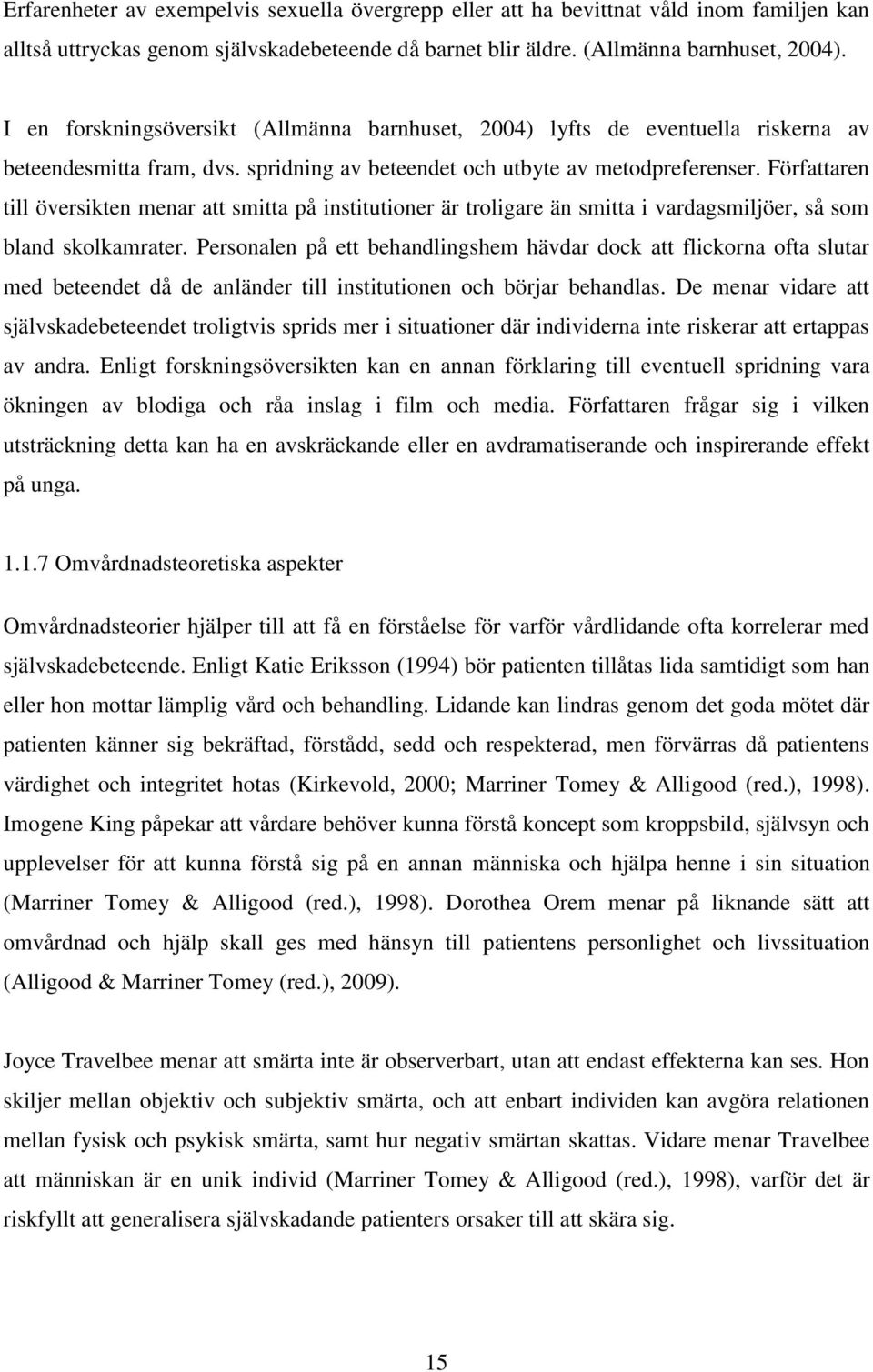 Författaren till översikten menar att smitta på institutioner är troligare än smitta i vardagsmiljöer, så som bland skolkamrater.