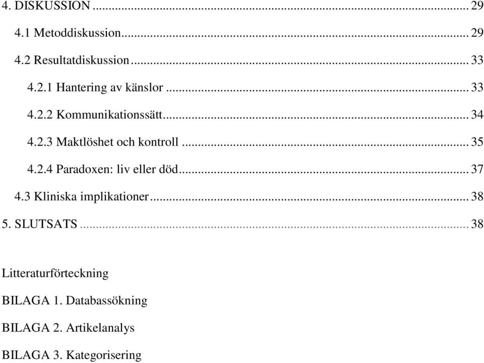 .. 37 4.3 Kliniska implikationer... 38 5. SLUTSATS... 38 Litteraturförteckning BILAGA 1.