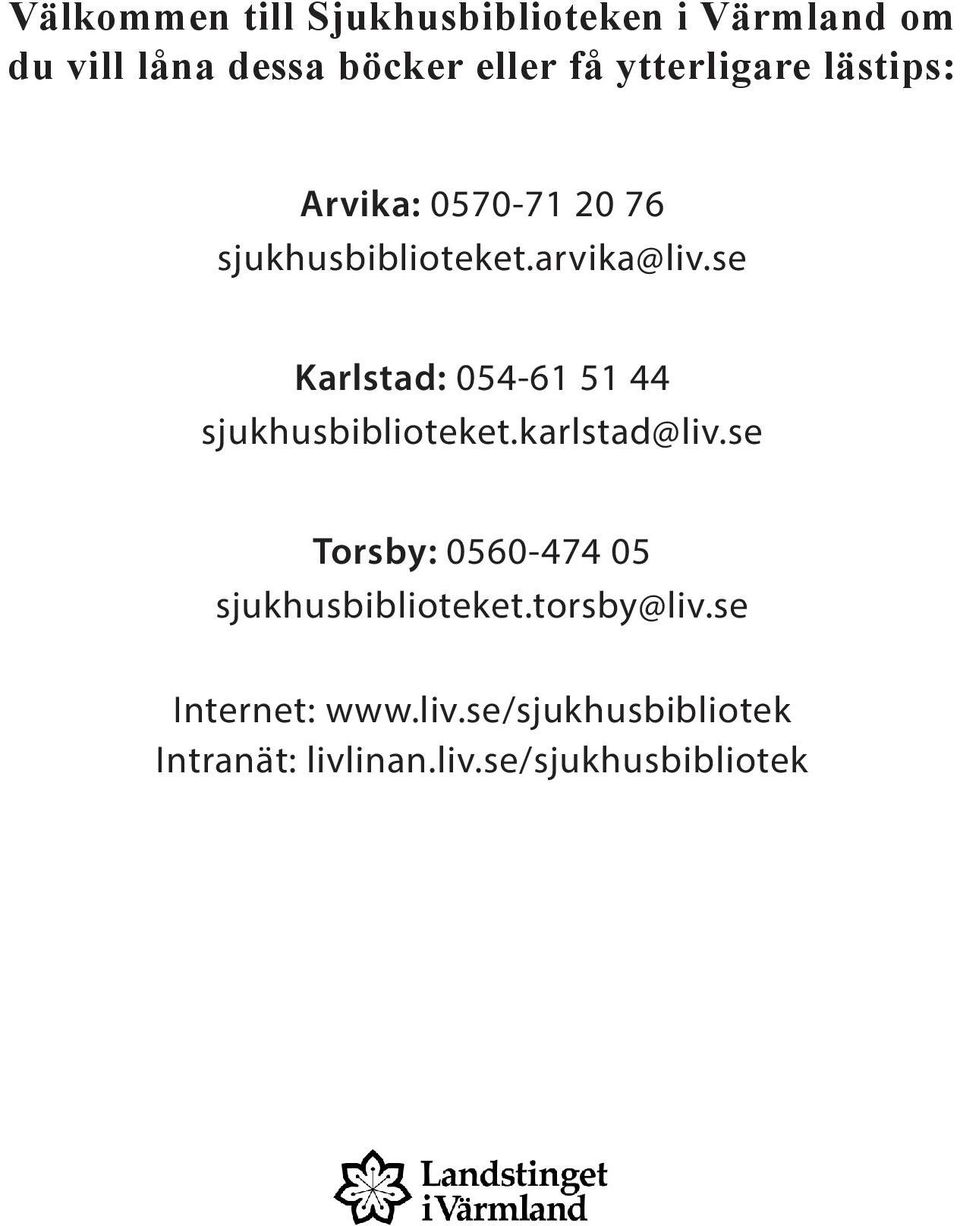 se Karlstad: 054-61 51 44 sjukhusbiblioteket.karlstad@liv.