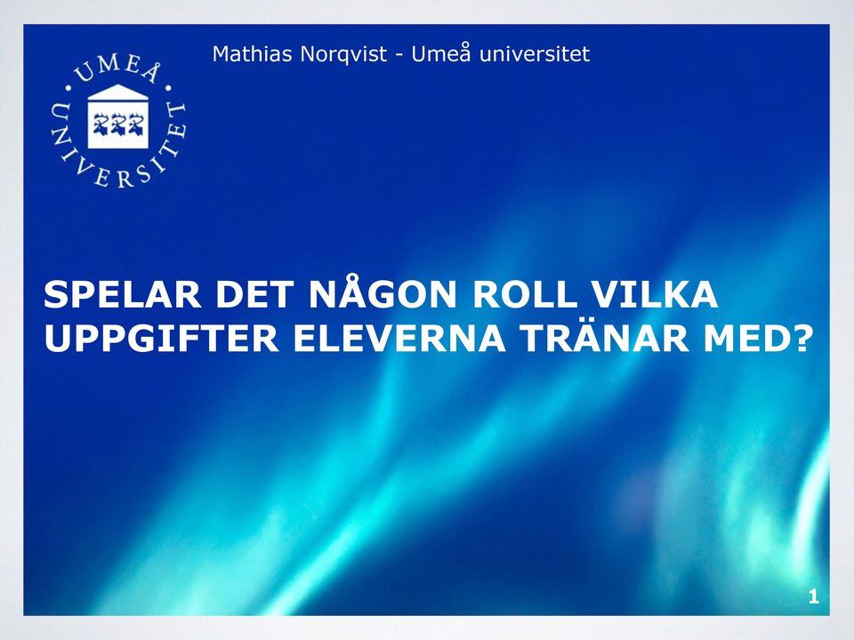 NÅGON ROLL VILKA