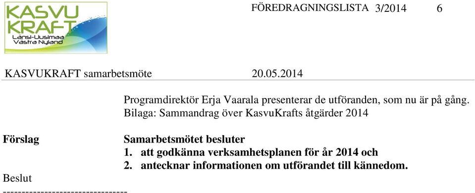 Bilaga: Sammandrag över KasvuKrafts åtgärder 2014 Samarbetsmötet besluter 1.