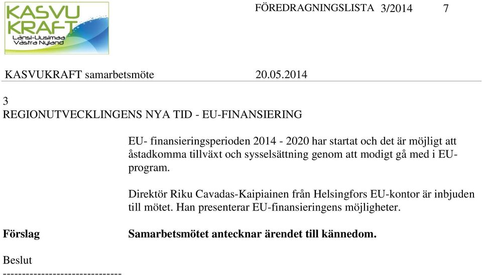 i EUprogram. Direktör Riku Cavadas-Kaipiainen från Helsingfors EU-kontor är inbjuden till mötet.