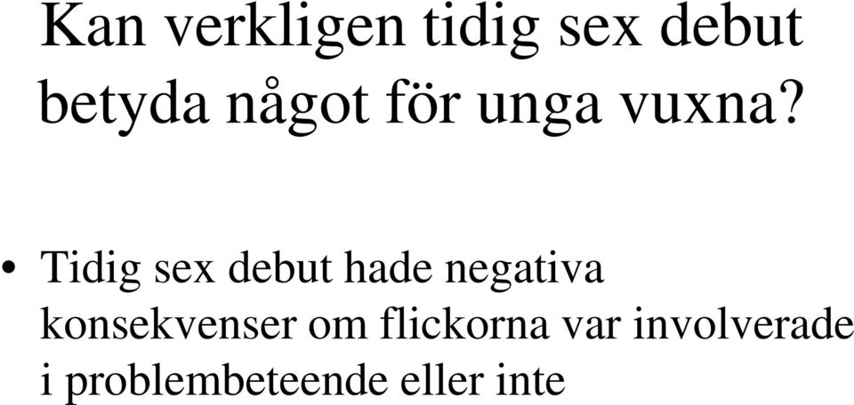 Tidig sex debut hade negativa