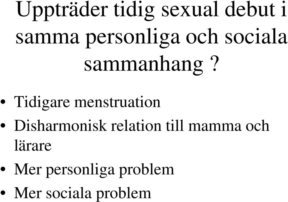 Tidigare menstruation Disharmonisk relation