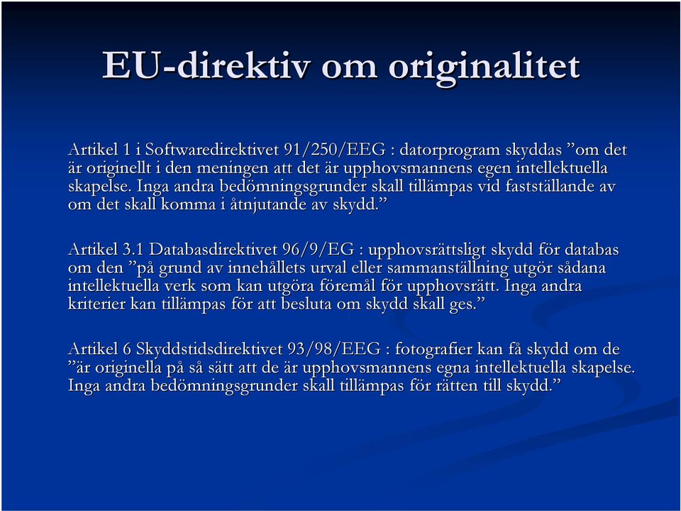 1 Databasdirektivet 96/9/EG : upphovsrättsligt skydd för f r databas om den på grund av innehållets urval eller sammanställning utgör r sådana s intellektuella verk som kan utgöra föremf remål l för