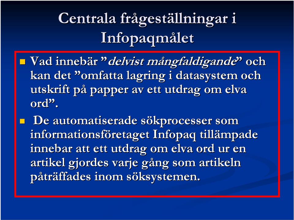 De automatiserade sökprocesser s som informationsföretaget retaget Infopaq tillämpade innebar