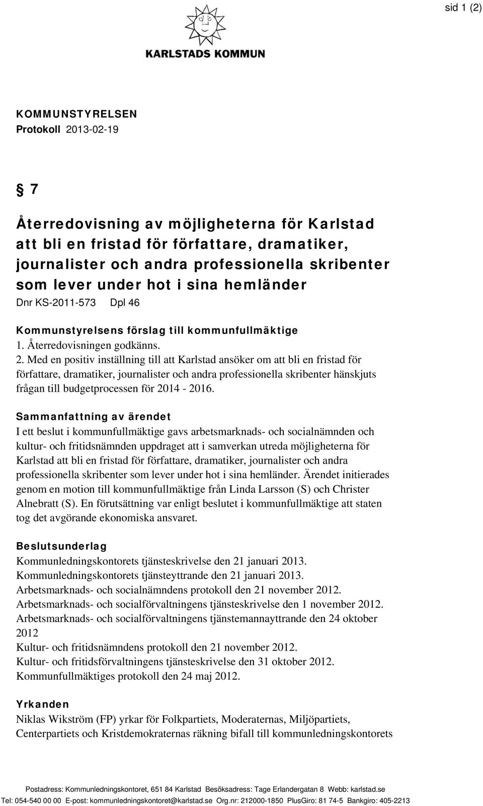 Med en positiv inställning till att Karlstad ansöker om att bli en fristad för författare, dramatiker, journalister och andra professionella skribenter hänskjuts frågan till budgetprocessen för
