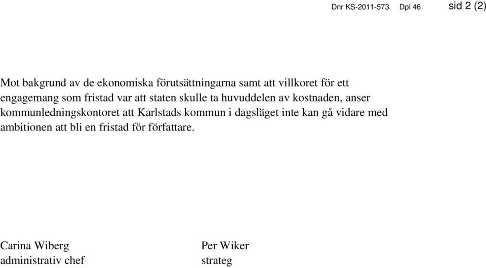 anser kommunledningskontoret att Karlstads kommun i dagsläget inte kan gå vidare med