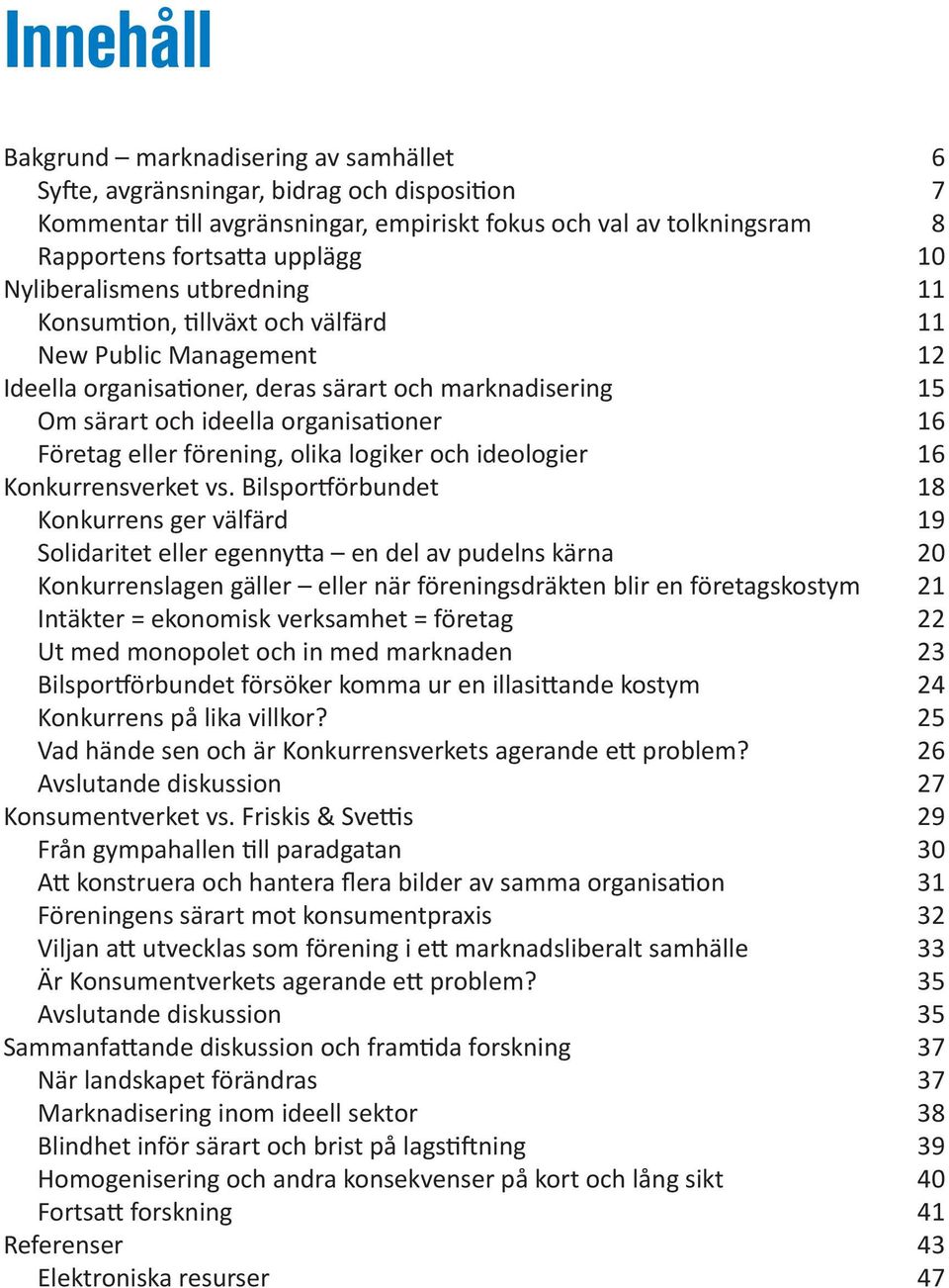 eller förening, olika logiker och ideologier 16 Konkurrensverket vs.