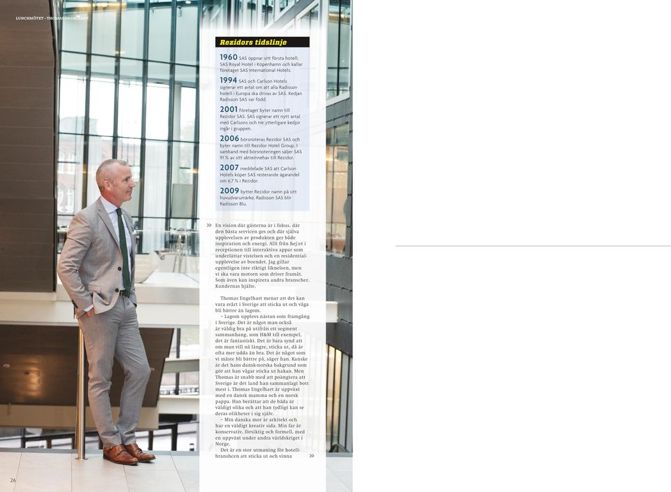 SAS signerar ett nytt avtal med Carlsons och tre ytterligare kedjor ingår i gruppen. 2006 börsnoteras Rezidor SAS och byter namn till Rezidor Hotel Group.