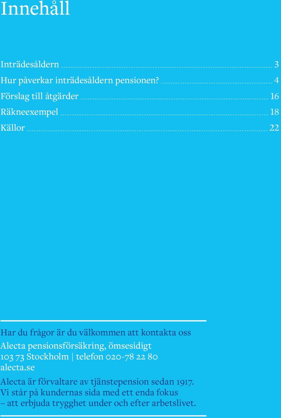 pensionsförsäkring, ömsesidigt 103 73 Stockholm telefon 020-78 22 80 alecta.