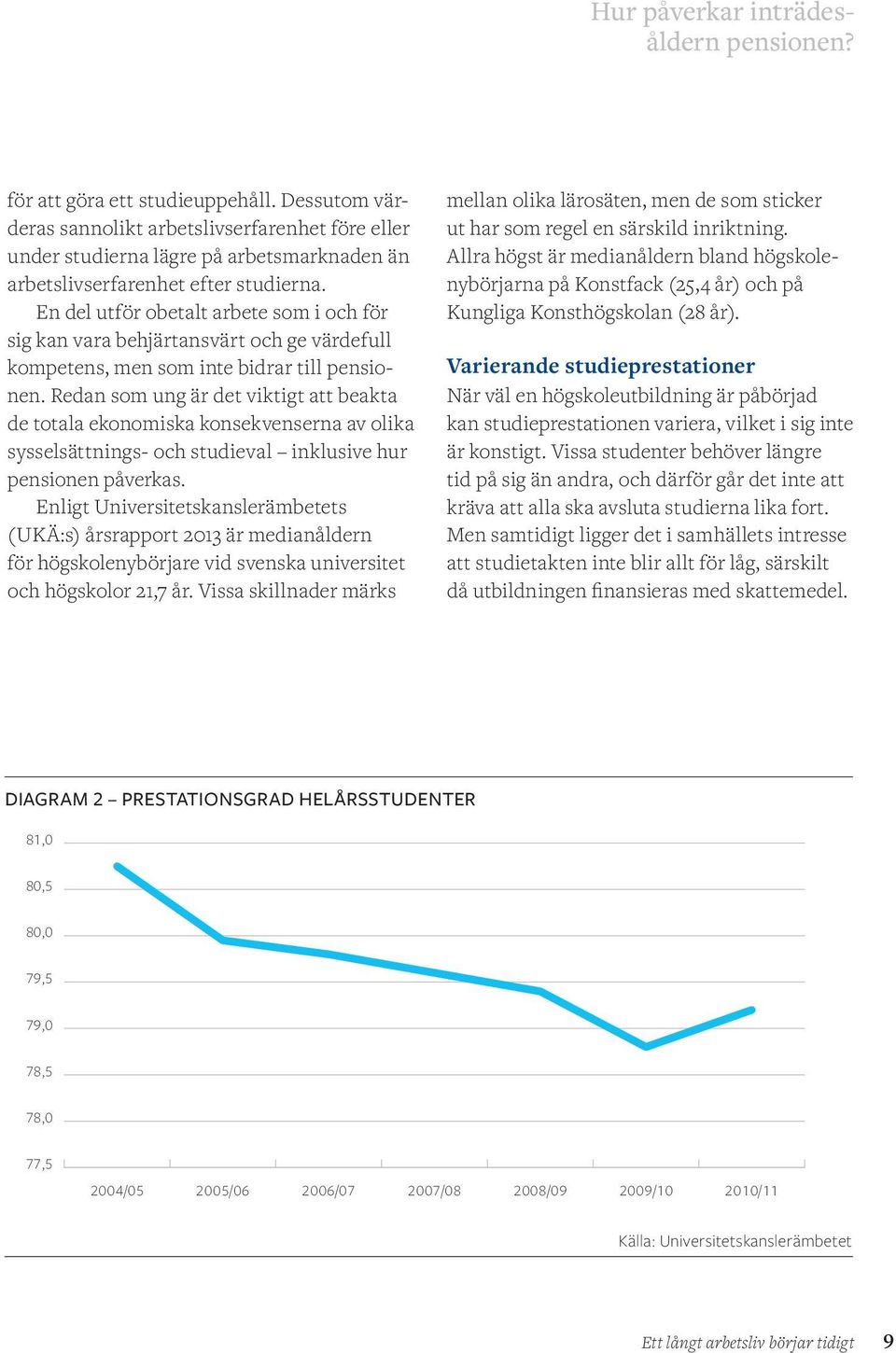 En del utför obetalt arbete som i och för sig kan vara behjärtansvärt och ge värdefull kompetens, men som inte bidrar till pensionen.